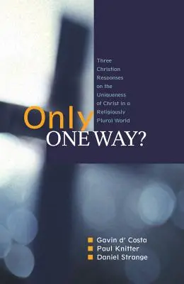 Iba jedna cesta? Tri kresťanské odpovede na Kristovu jedinečnosť v nábožensky pluralistickom svete - Only One Way?: Three Christian Responses to the Uniqueness of Christ in a Religiously Pluralist World