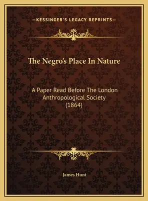 Miesto černocha v prírode: Príspevok prednesený pred Londýnskou antropologickou spoločnosťou (1864) - The Negro's Place In Nature: A Paper Read Before The London Anthropological Society (1864)
