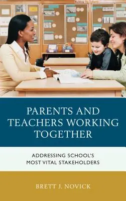 Spolupráca rodičov a učiteľov: Oslovenie najdôležitejších zainteresovaných strán v škole - Parents and Teachers Working Together: Addressing School's Most Vital Stakeholders