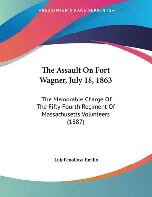Útok na pevnosť Fort Wagner 18. júla 1863: Pamätný útok päťdesiateho štvrtého pluku massachusettských dobrovoľníkov - The Assault On Fort Wagner, July 18, 1863: The Memorable Charge Of The Fifty-Fourth Regiment Of Massachusetts Volunteers