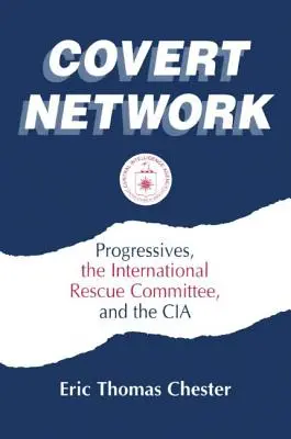Utajená sieť: Progresívci, Medzinárodný záchranný výbor a CIA - Covert Network: Progressives, the International Rescue Committee and the CIA