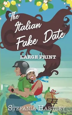 Talianske falošné rande: sladká romanca plná srdca a rodiny, ktorá sa odohráva v Taliansku, vo veľmi veľkom formáte - The Italian Fake Date: an extra-large print sweet romance full of heart and family, set in Italy
