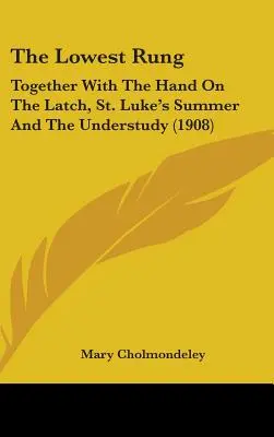 Najnižšia priečka: Lukášovo leto a Understudy (1908) - The Lowest Rung: Together With The Hand On The Latch, St. Luke's Summer And The Understudy (1908)
