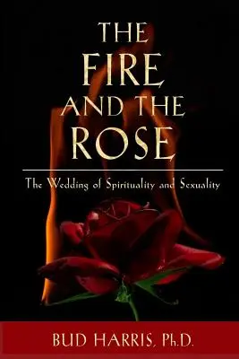 Oheň a ruža: Svadba spirituality a sexuality [Paperback] - The Fire and the Rose: The Wedding of Spirituality and Sexuality [Paperback]