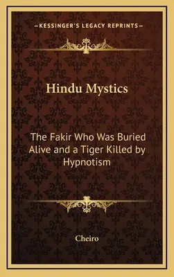 Hinduistická mystika: Fakír, ktorý bol pochovaný zaživa a tiger zabitý hypnotizovaním - Hindu Mystics: The Fakir Who Was Buried Alive and a Tiger Killed by Hypnotism