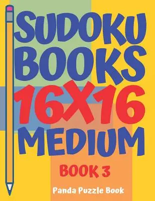 Sudoku knihy 16 x 16 - stredne ťažké - Kniha 3: Sudoku knihy pre dospelých - Hry na mozog pre dospelých - Logické hry pre dospelých - Sudoku Books 16 x 16 - Medium - Book 3: Sudoku Books For Adults - Brain Games For Adults - Logic Games For Adults