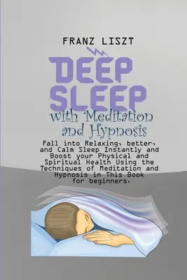 Hlboký spánok s meditáciou a hypnózou: Vydajte sa na cestu k uvoľnenému, lepšiemu a pokojnému spánku a posilnite svoje fyzické a duchovné zdravie pomocou T - Deep Sleep with Meditation and Hypnosis: Fall into Relaxing, better, and Calm Sleep Instantly and Boost your Physical and Spiritual Health Using the T