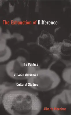 Vyčerpanie rozdielov - PB: Politika latinskoamerických kultúrnych štúdií - Exhaustion of Difference- PB: The Politics of Latin American Cultural Studies