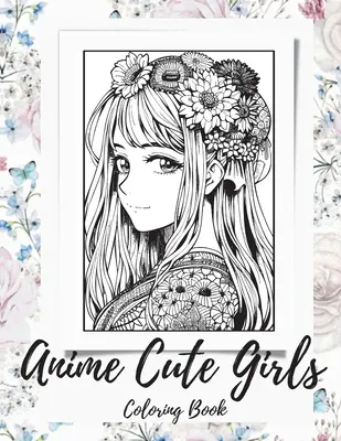 Anime Girls Coloring Book for Adults: Fantasy Anime Girls Coloring Book s roztomilými a rozkošnými dievčatami - Anime Girls Coloring Book For Adults: a Fantasy Anime Girls Coloring Book with Cute and Adorable Girls