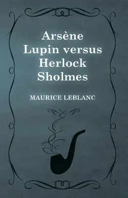 Arsne Lupin verzus Herlock Sholmes - Arsne Lupin versus Herlock Sholmes
