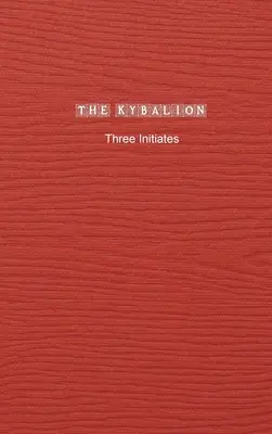 Kybalion: Kybalion: Štúdia o hermetickej filozofii starovekého Egypta a Grécka - The Kybalion: A Study of The Hermetic Philosophy of Ancient Egypt and Greece