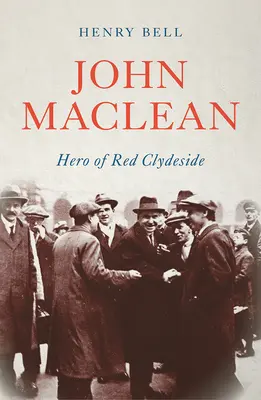 John MacLean: Hrdina z červeného Clydeside - John Maclean: Hero of Red Clydeside