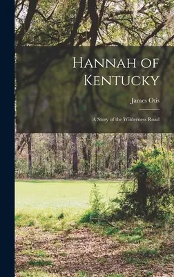 Hannah z Kentucky: Príbeh o ceste divočinou - Hannah of Kentucky: A Story of the Wilderness Road