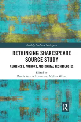 Rethinking Shakespeare Source Study: Publikum, autori a digitálne technológie - Rethinking Shakespeare Source Study: Audiences, Authors, and Digital Technologies