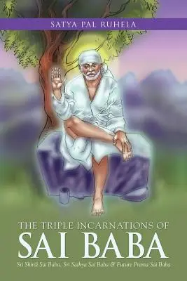 Trojité inkarnácie Sai Baby: Sri Shirdi Sai Baba, Sri Sathya Sai Baba a budúci Prema Sai Baba - The Triple Incarnations of Sai Baba: Sri Shirdi Sai Baba, Sri Sathya Sai Baba & Future Prema Sai Baba