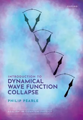 Úvod do dynamického kolapsu vlnovej funkcie: Realizmus v kvantovej fyzike: Vychádzajúc z kvantovej kvantovej syntézy: 1. zväzok - Introduction to Dynamical Wave Function Collapse: Realism in Quantum Physics: Volume 1