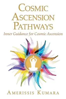Cesty kozmického vzostupu: Vnútorné vedenie pre kozmický vzostup - Cosmic Ascension Pathways: Inner Guidance for Cosmic Ascension