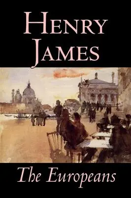 The Europeans by Henry James, Beletria, Klasika - The Europeans by Henry James, Fiction, Classics