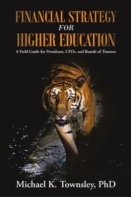 Finančná stratégia pre vysokoškolské vzdelávanie: Príručka pre prezidentov, finančných riaditeľov a správne rady - Financial Strategy for Higher Education: A Field Guide for Presidents, CFOs, and Boards of Trustees