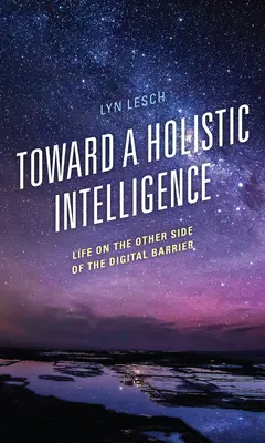 Na ceste k holistickej inteligencii: Život na druhej strane digitálnej bariéry - Toward a Holistic Intelligence: Life on the Other Side of the Digital Barrier