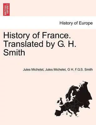 Dejiny Francúzska. Preklad: G. H. Smith - History of France. Translated by G. H. Smith