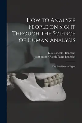 Ako analyzovať ľudí na prvý pohľad prostredníctvom vedy o ľudskej analýze; päť ľudských typov - How to Analyze People on Sight Through the Science of Human Analysis; the Five Human Types