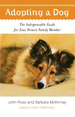 Adopcia psa: Nevyhnutná príručka pre vášho najnovšieho člena rodiny - Adopting a Dog: The Indispensable Guide for Your Newest Family Member