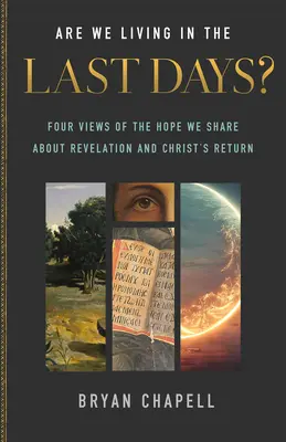 Žijeme v posledných dňoch? Štyri pohľady na nádej, ktorú zdieľame v súvislosti so Zjavením a Kristovým návratom - Are We Living in the Last Days?: Four Views of the Hope We Share about Revelation and Christ's Return