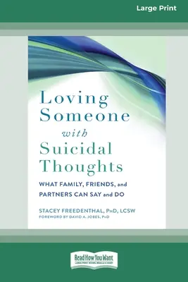 Milovať niekoho so samovražednými myšlienkami: Čo môže povedať a urobiť rodina, priatelia a partneri (16pt Large Print Edition) - Loving Someone with Suicidal Thoughts: What Family, Friends, and Partners Can Say and Do (16pt Large Print Edition)