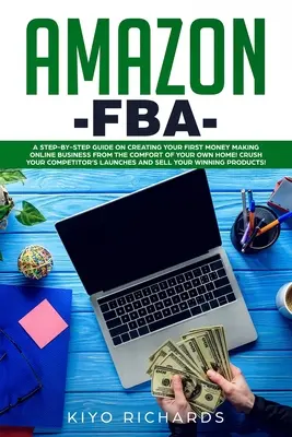 Amazon FBA: Vydajte sa na cestu do sveta: Krok za krokom: Sprievodca vytvorením prvého online obchodu, ktorý vám bude zarábať peniaze z pohodlia domova! Rozdrvte svoj - Amazon FBA: A Step-by-Step Guide on Creating Your First Money Making Online Business from the Comfort of Your Own Home! Crush your