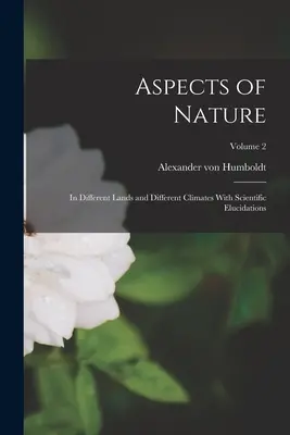Aspekty prírody: V rôznych krajinách a v rôznych klimatických podmienkach s vedeckými vysvetlivkami; 2. zväzok - Aspects of Nature: In Different Lands and Different Climates With Scientific Elucidations; Volume 2
