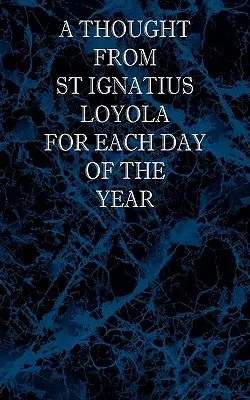 Myšlienka svätého Ignáca Loyolu na každý deň v roku - A Thought From St Ignatius Loyola for Each Day of the Year