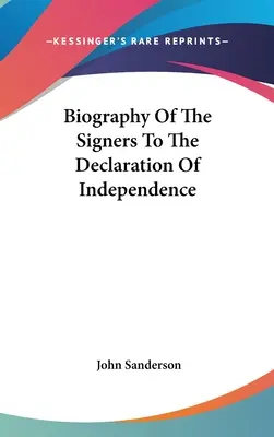 Životopis signatárov Deklarácie nezávislosti - Biography Of The Signers To The Declaration Of Independence