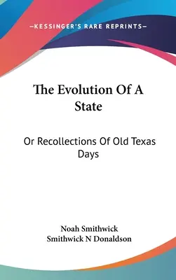 Vývoj štátu: Alebo spomienky na staré texaské dni - The Evolution Of A State: Or Recollections Of Old Texas Days