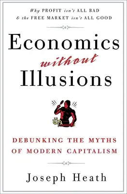 Ekonomika bez ilúzií: Vyvrátenie mýtov moderného kapitalizmu - Economics Without Illusions: Debunking the Myths of Modern Capitalism