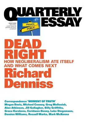 Mŕtva pravica: Ako neoliberalizmus požiera sám seba a čo príde ďalej: Quarterly Essay 70 - Dead Right: How neoliberalism are itself and what comes next: Quarterly Essay 70