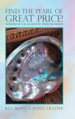 Nájsť drahocennú perlu! Spomienky černošského mystika z Bronxu - Find the Pearl of Great Price!: Memoirs of a Black Mystic from the Bronx