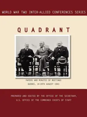 Kvadrant: Quebec, 14. - 24. augusta 1943 (séria Medzivojnové konferencie II. svetovej vojny) - Quadrant: Quebec, 14-24 August 1943 (World War II Inter-Allied Conferences series)