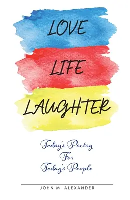 Láska život smiech, dnešná poézia pre dnešných ľudí - Love Life Laughter, Today's Poetry for Today's People