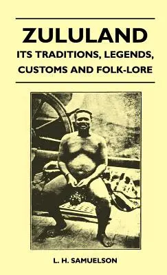 Zululand - jeho tradície, legendy, zvyky a ľudová slovesnosť - Zululand - Its Traditions, Legends, Customs and Folk-Lore