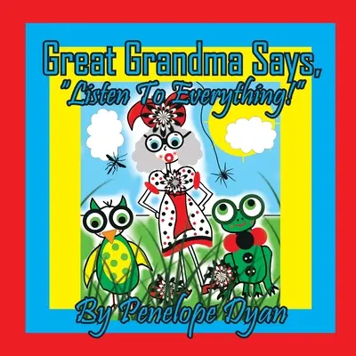 Veľká babička hovorí: „Počúvaj všetko!““ - Great Grandma Says, Listen To Everything!
