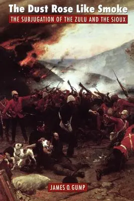 Prach stúpal ako dym: Podmanenie Zuluov a Siouxov - The Dust Rose Like Smoke: The Subjugation of the Zulu and Sioux