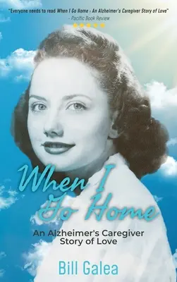 Keď sa vrátim domov: Príbeh lásky opatrovateľa Alzheimerovej choroby - When I Go Home: An Alzheimer's Caregiver Story of Love