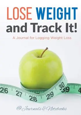 Schudni a sleduj to! Denník na zaznamenávanie úbytku hmotnosti - Lose Weight, and Track It! A Journal for Logging Weight Loss
