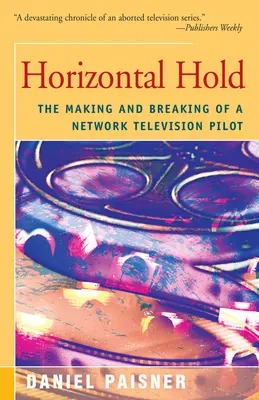 Horizontálne držanie: Tvorba a rozpad sieťového televízneho pilotu - Horizontal Hold: The Making and Breaking of a Network Television Pilot
