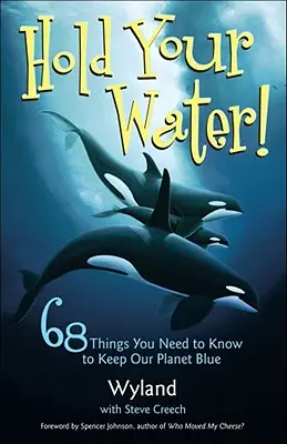 Zadržte vodu!: 68 vecí, ktoré potrebujete vedieť, aby sme zachovali modrú farbu našej planéty - Hold Your Water!: 68 Things You Need to Know to Keep Our Planet Blue
