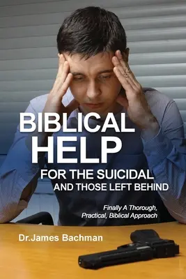 Biblická pomoc pre samovrahov a tých, ktorí zostali na okraji spoločnosti: A konečne dôkladný, praktický, biblický prístup - Biblical Helps for the Suicidal and Those Left Behind: Finally A Thorough, Practical, Biblical Approach