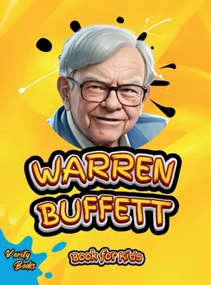 Warren Buffett Kniha pre deti: Ultimátny životopis génia investovania pre malých podnikateľov - Warren Buffett Book for Kids: The ultimate biography of the investing genius for young entrepreneurs