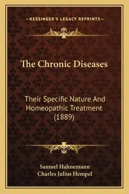 Chronické choroby: Ich špecifická povaha a homeopatická liečba (1889) - The Chronic Diseases: Their Specific Nature And Homeopathic Treatment (1889)