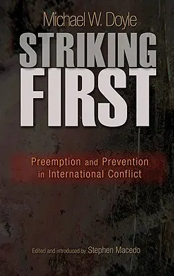 Prvý úder: Prevencia a predchádzanie v medzinárodných konfliktoch: Prevencia a predchádzanie v medzinárodných konfliktoch - Striking First: Preemption and Prevention in International Conflict: Preemption and Prevention in International Conflict